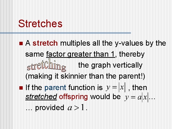 Stretches A stretch multiples all the y-values by the same factor greater than 1,