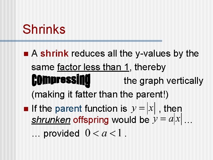 Shrinks A shrink reduces all the y-values by the same factor less than 1,