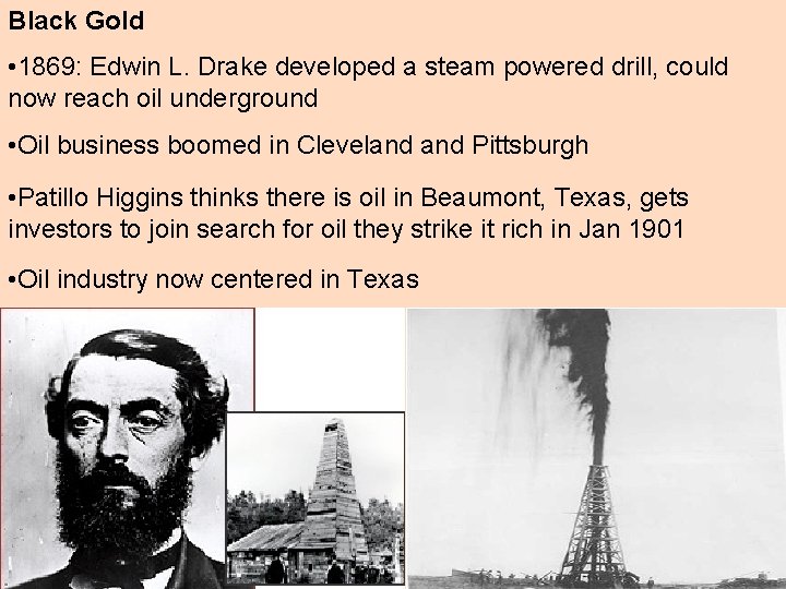 Black Gold • 1869: Edwin L. Drake developed a steam powered drill, could now