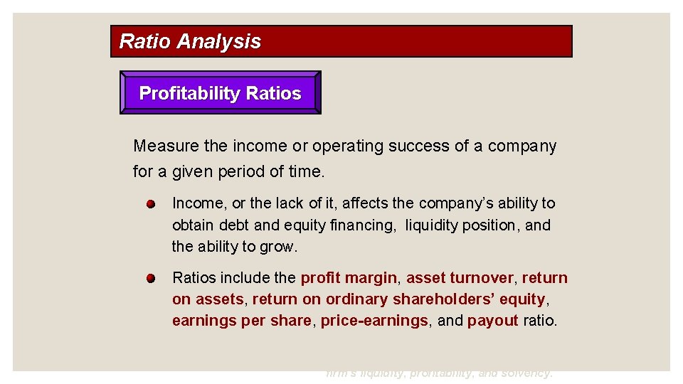 Ratio Analysis Profitability Ratios Measure the income or operating success of a company for