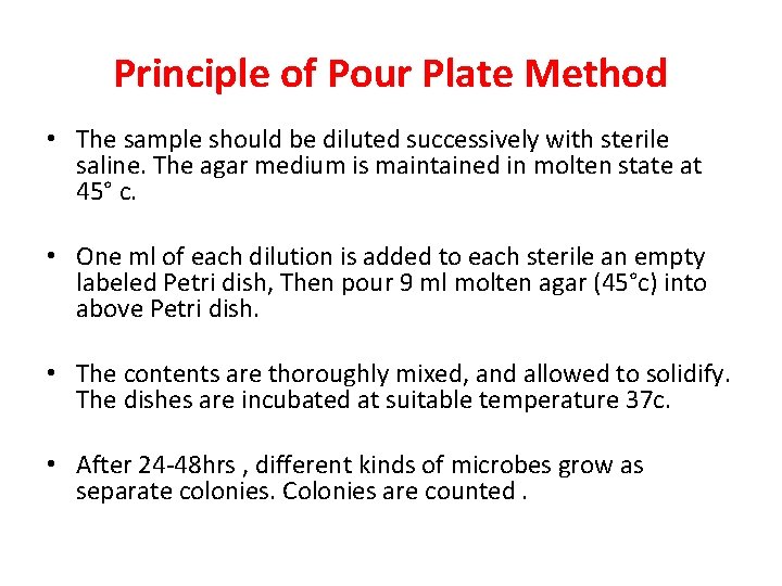 Principle of Pour Plate Method • The sample should be diluted successively with sterile