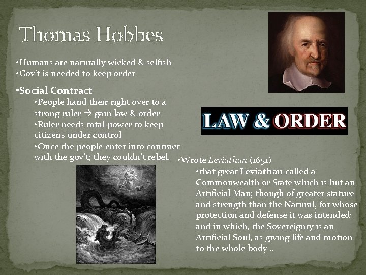 Thomas Hobbes • Humans are naturally wicked & selfish • Gov’t is needed to