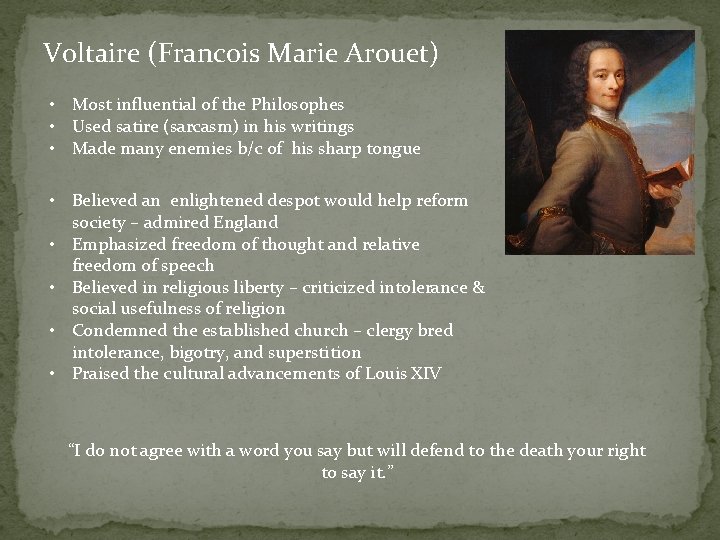 Voltaire (Francois Marie Arouet) • Most influential of the Philosophes • Used satire (sarcasm)