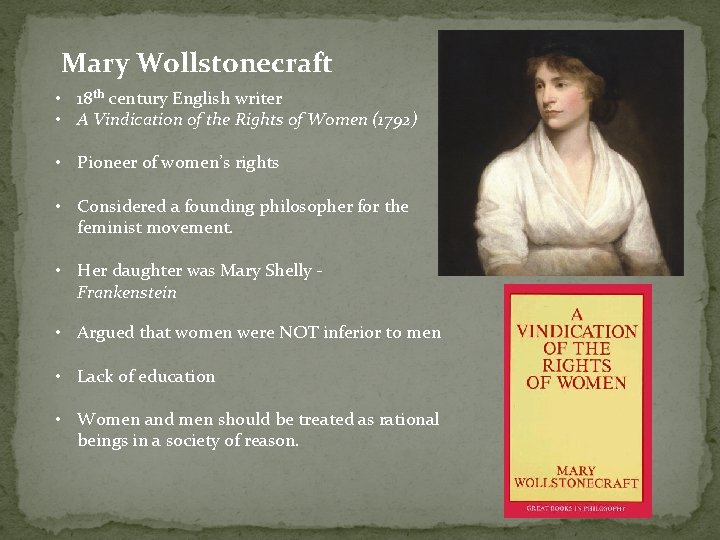 Mary Wollstonecraft • 18 th century English writer • A Vindication of the Rights