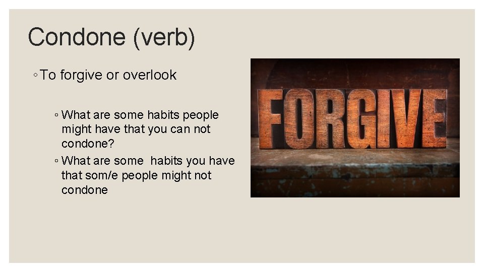 Condone (verb) ◦ To forgive or overlook ◦ What are some habits people might