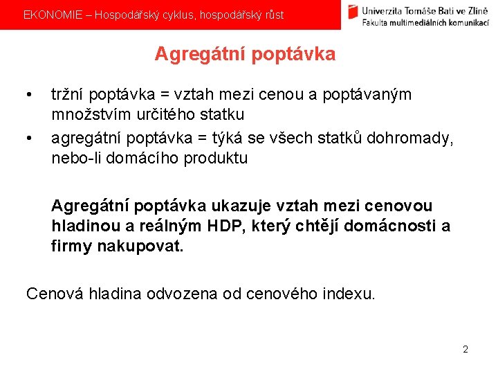 EKONOMIE – Hospodářský cyklus, hospodářský růst Agregátní poptávka • • tržní poptávka = vztah