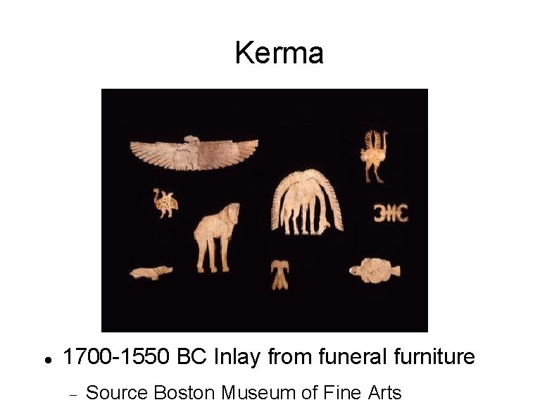 Kerma 1700 -1550 BC Inlay from funeral furniture Source Boston Museum of Fine Arts