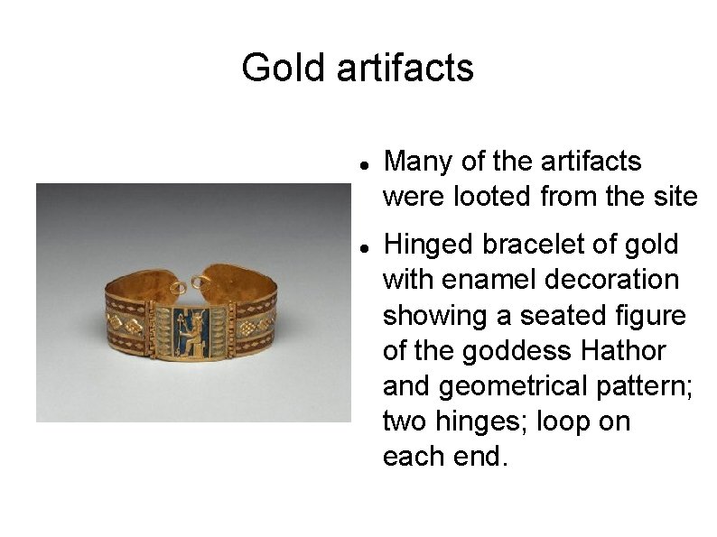 Gold artifacts Many of the artifacts were looted from the site Hinged bracelet of