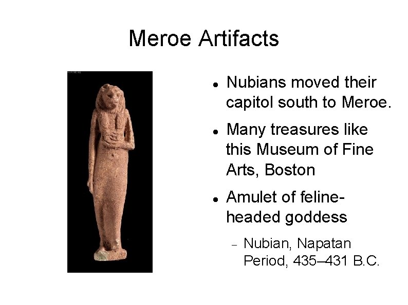 Meroe Artifacts Nubians moved their capitol south to Meroe. Many treasures like this Museum