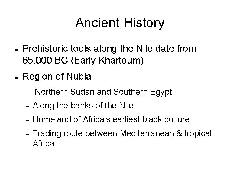 Ancient History Prehistoric tools along the Nile date from 65, 000 BC (Early Khartoum)