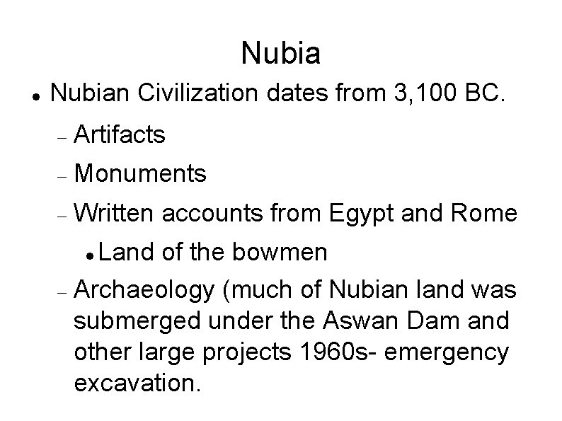 Nubia Nubian Civilization dates from 3, 100 BC. Artifacts Monuments Written accounts from Egypt