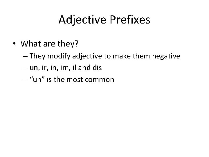 Adjective Prefixes • What are they? – They modify adjective to make them negative