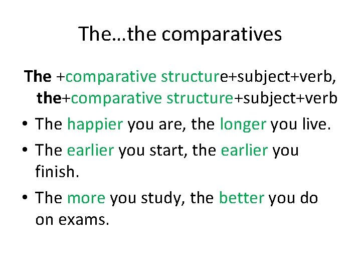 The…the comparatives The +comparative structure+subject+verb, the+comparative structure+subject+verb • The happier you are, the longer