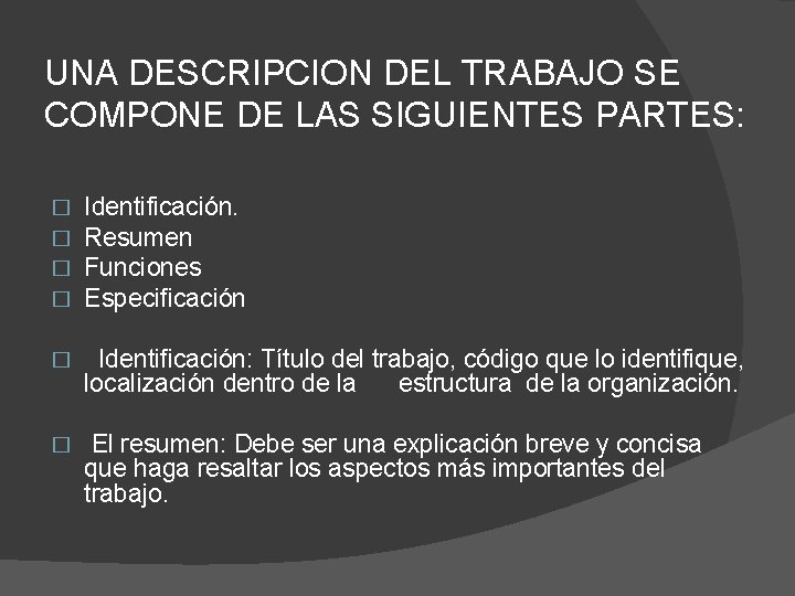UNA DESCRIPCION DEL TRABAJO SE COMPONE DE LAS SIGUIENTES PARTES: � � Identificación. Resumen UNA DESCRIPCION DEL TRABAJO SE COMPONE DE LAS SIGUIENTES PARTES: � � Identificación. Resumen
