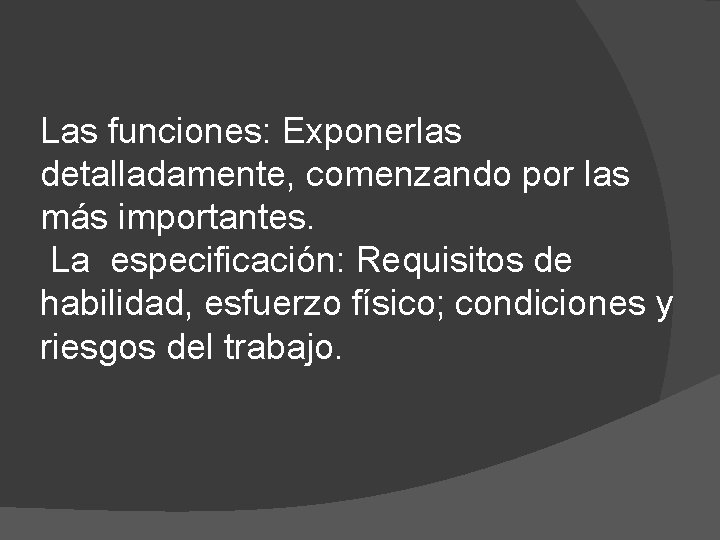 Las funciones: Exponerlas detalladamente, comenzando por las más importantes. La especificación: Requisitos de habilidad,