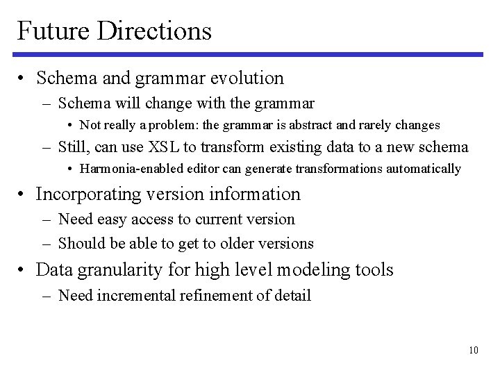 Future Directions • Schema and grammar evolution – Schema will change with the grammar