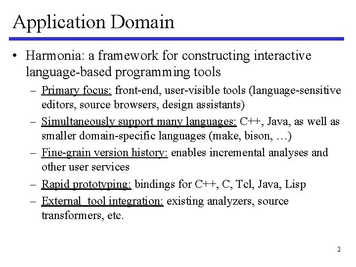 Application Domain • Harmonia: a framework for constructing interactive language-based programming tools – Primary