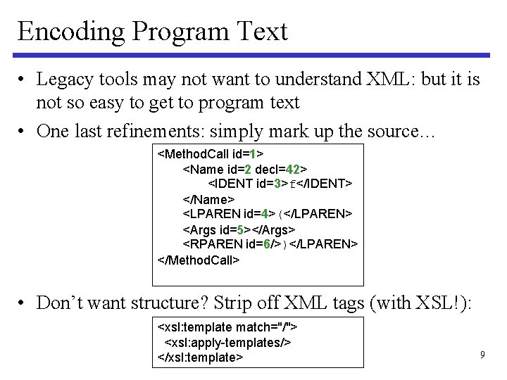 Encoding Program Text • Legacy tools may not want to understand XML: but it