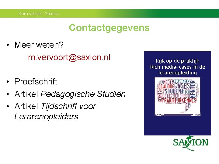 Kom verder. Saxion. Contactgegevens • Meer weten? m. vervoort@saxion. nl • Proefschrift • Artikel