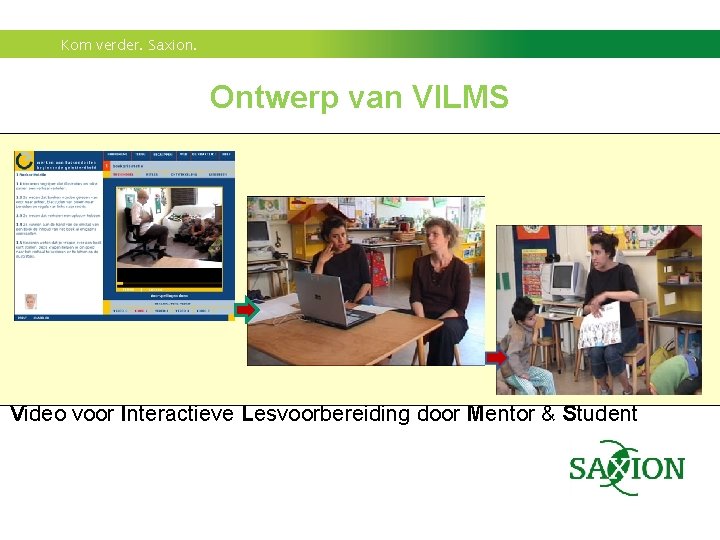 Kom verder. Saxion. Ontwerp van VILMS Video voor Interactieve Lesvoorbereiding door Mentor & Student