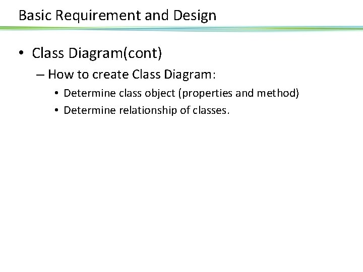 Basic Requirement and Design • Class Diagram(cont) – How to create Class Diagram: •