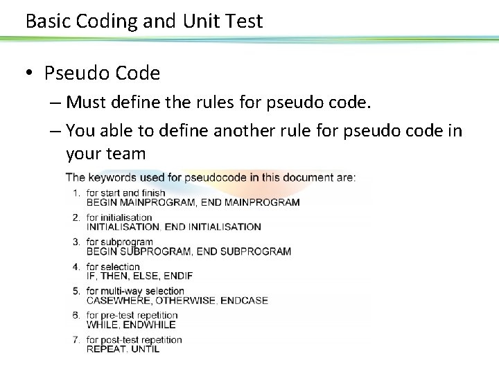 Basic Coding and Unit Test • Pseudo Code – Must define the rules for