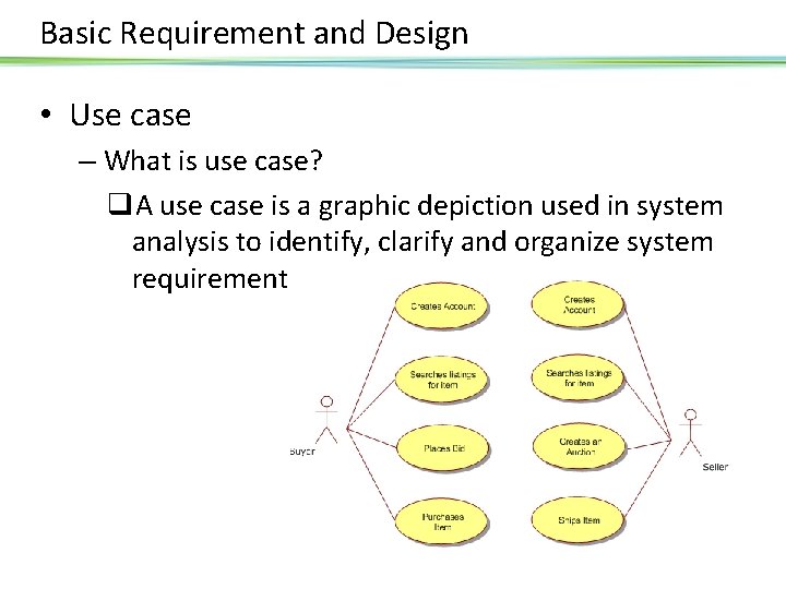 Basic Requirement and Design • Use case – What is use case? q. A