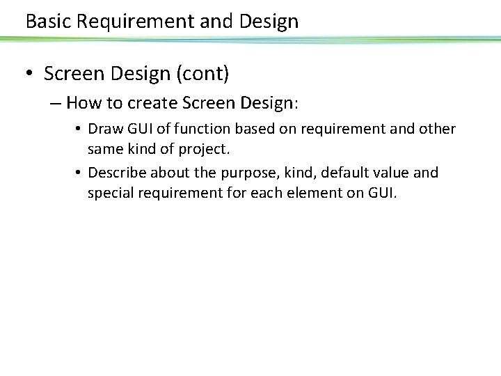 Basic Requirement and Design • Screen Design (cont) – How to create Screen Design: