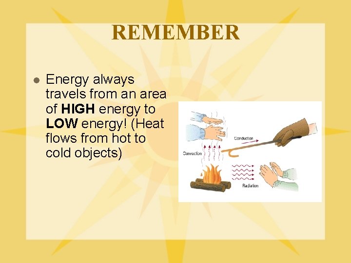 REMEMBER l Energy always travels from an area of HIGH energy to LOW energy!