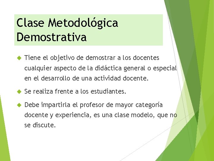 Clase Metodológica Demostrativa Tiene el objetivo de demostrar a los docentes cualquier aspecto de