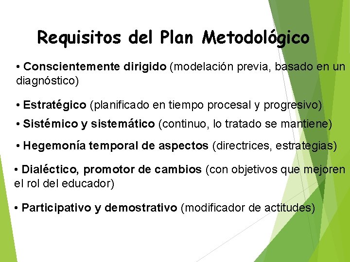 Requisitos del Plan Metodológico • Conscientemente dirigido (modelación previa, basado en un diagnóstico) •