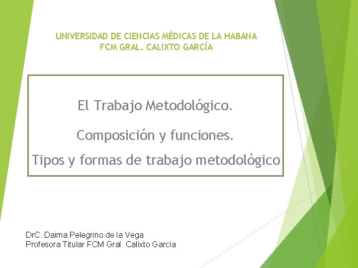 UNIVERSIDAD DE CIENCIAS MÉDICAS DE LA HABANA FCM GRAL. CALIXTO GARCÍA El Trabajo Metodológico.