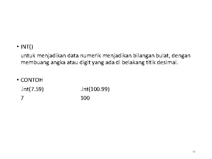  • INT() untuk menjadikan data numerik menjadikan bilangan bulat, dengan membuang angka atau