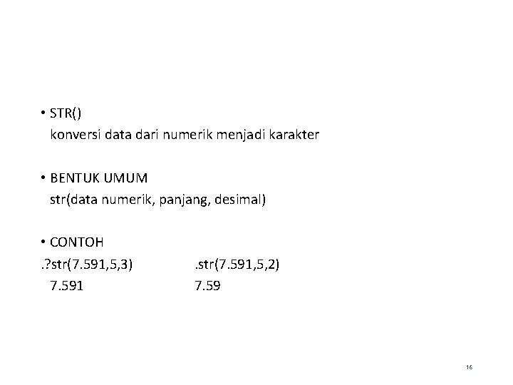  • STR() konversi data dari numerik menjadi karakter • BENTUK UMUM str(data numerik,