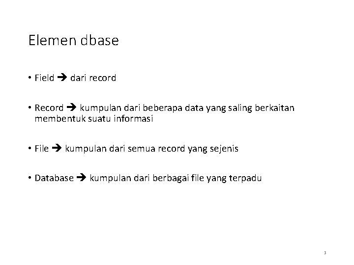 Elemen dbase • Field dari record • Record kumpulan dari beberapa data yang saling