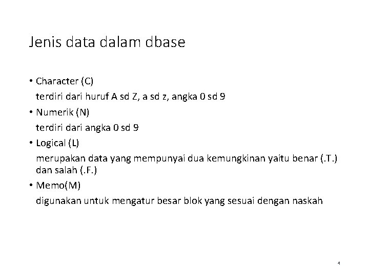 Jenis data dalam dbase • Character (C) terdiri dari huruf A sd Z, a