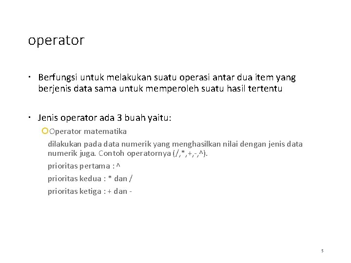 operator Berfungsi untuk melakukan suatu operasi antar dua item yang berjenis data sama untuk