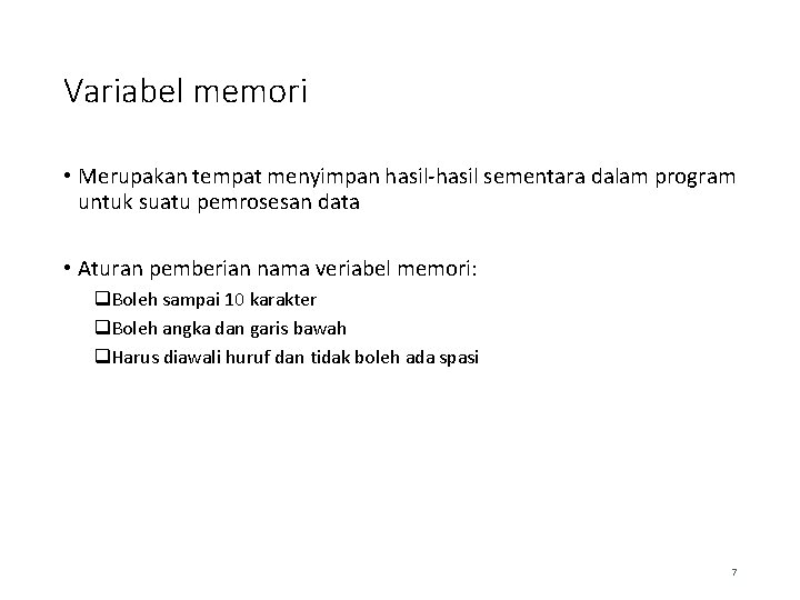 Variabel memori • Merupakan tempat menyimpan hasil-hasil sementara dalam program untuk suatu pemrosesan data