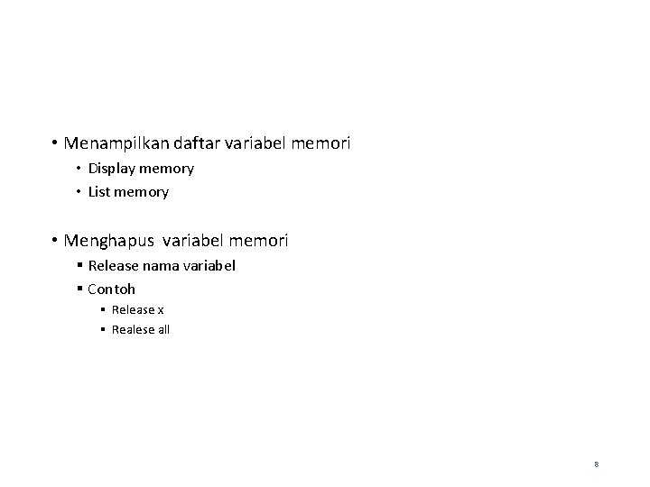  • Menampilkan daftar variabel memori • Display memory • List memory • Menghapus