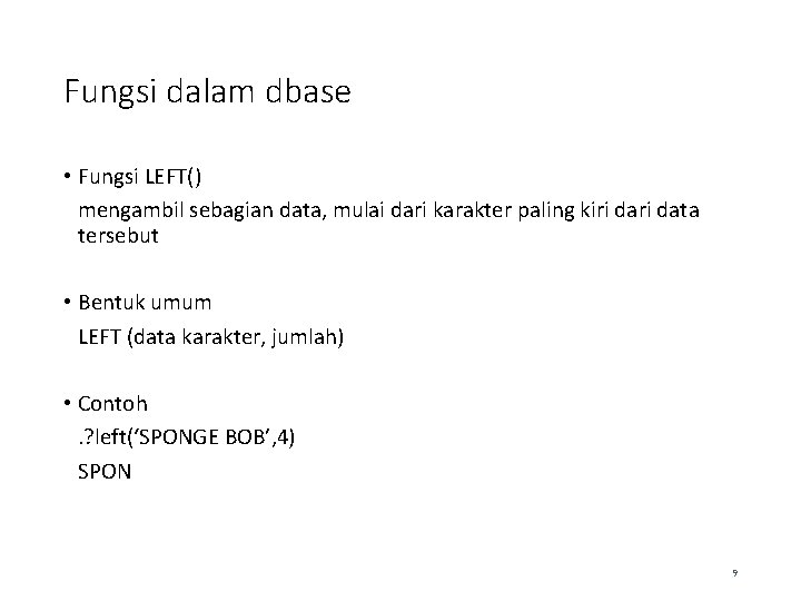 Fungsi dalam dbase • Fungsi LEFT() mengambil sebagian data, mulai dari karakter paling kiri