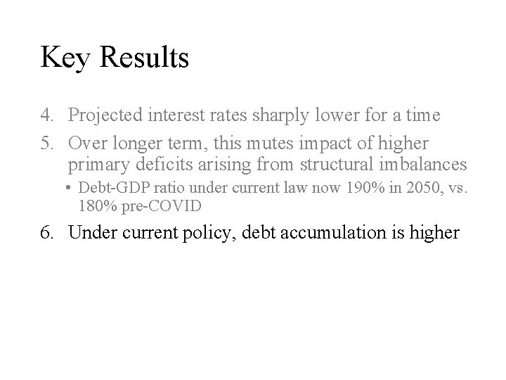 Key Results 4. Projected interest rates sharply lower for a time 5. Over longer