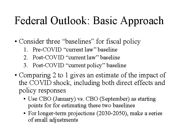 Federal Outlook: Basic Approach • Consider three “baselines” for fiscal policy 1. Pre-COVID “current