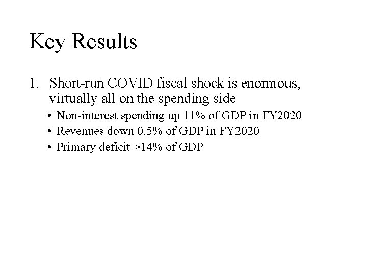 Key Results 1. Short-run COVID fiscal shock is enormous, virtually all on the spending