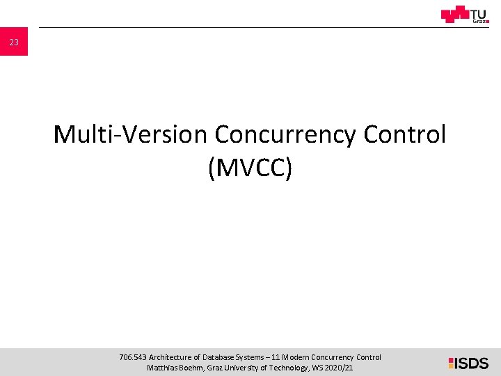 23 Multi-Version Concurrency Control (MVCC) 706. 543 Architecture of Database Systems – 11 Modern