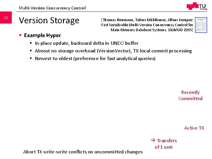 Multi-Version Concurrency Control 26 Version Storage § Example Hyper [Thomas Neumann, Tobias Mühlbauer, Alfons