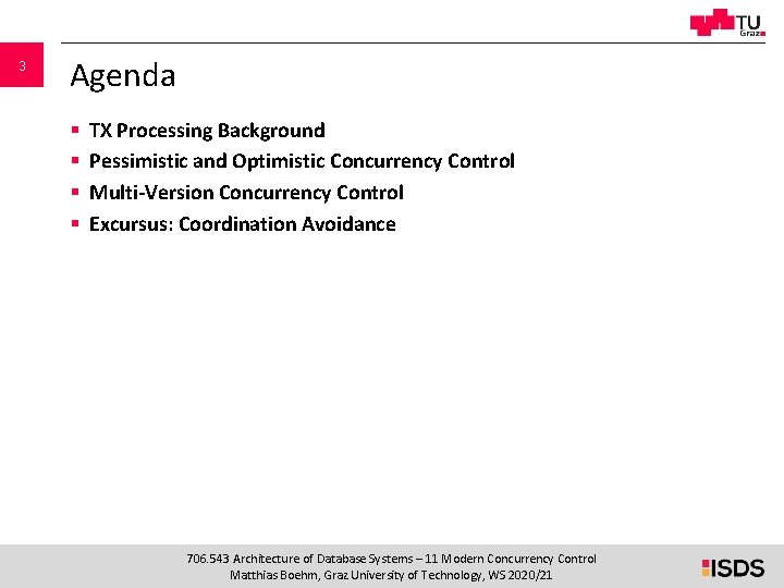 3 Agenda § § TX Processing Background Pessimistic and Optimistic Concurrency Control Multi-Version Concurrency