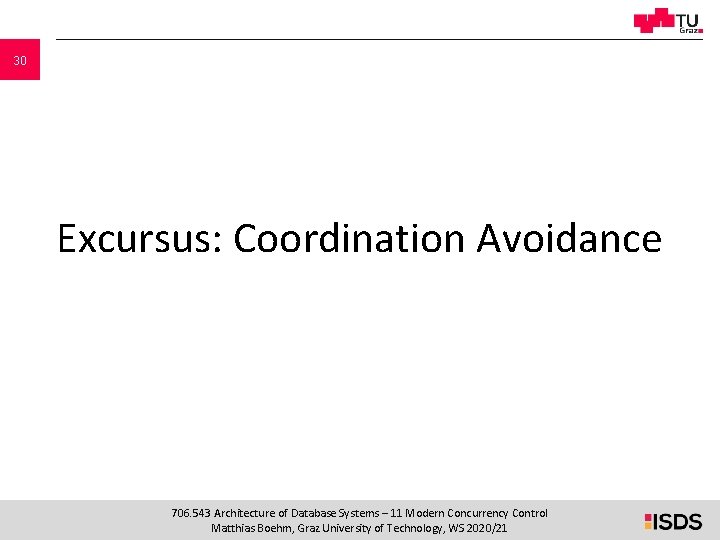 30 Excursus: Coordination Avoidance 706. 543 Architecture of Database Systems – 11 Modern Concurrency