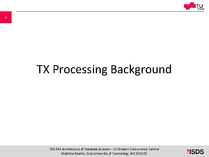 4 TX Processing Background 706. 543 Architecture of Database Systems – 11 Modern Concurrency