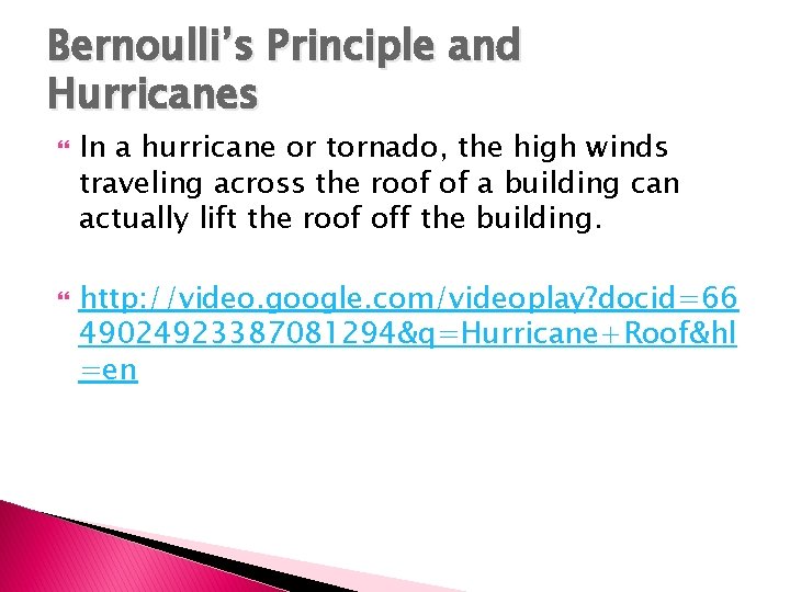 Bernoulli’s Principle and Hurricanes In a hurricane or tornado, the high winds traveling across