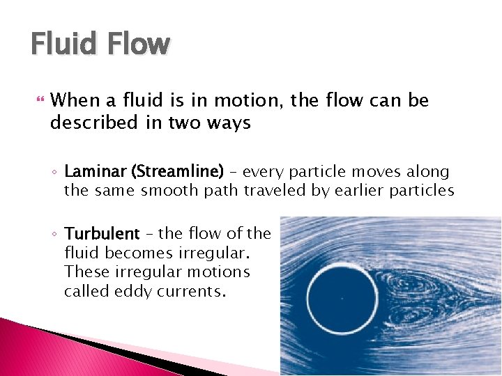 Fluid Flow When a fluid is in motion, the flow can be described in